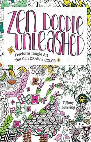 Zen Doodle Unleashed – Freeform Tangle Art You Can Draw and Color